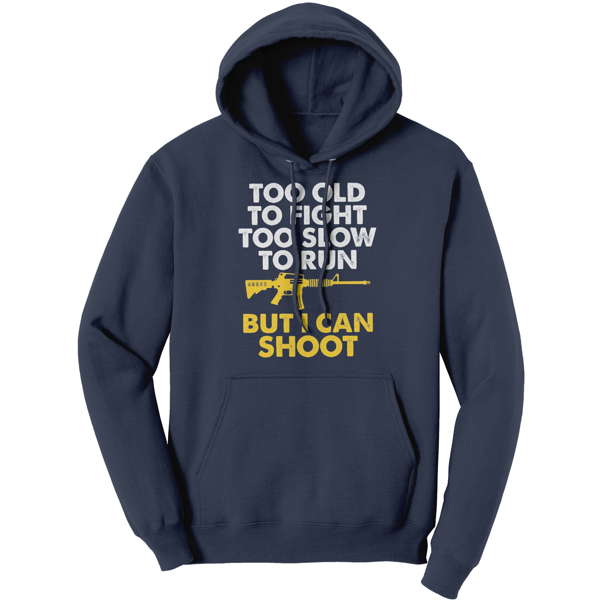 Too Old To Fight Too Slow To Run But I Can Shoot -Apparel | Drunk America 