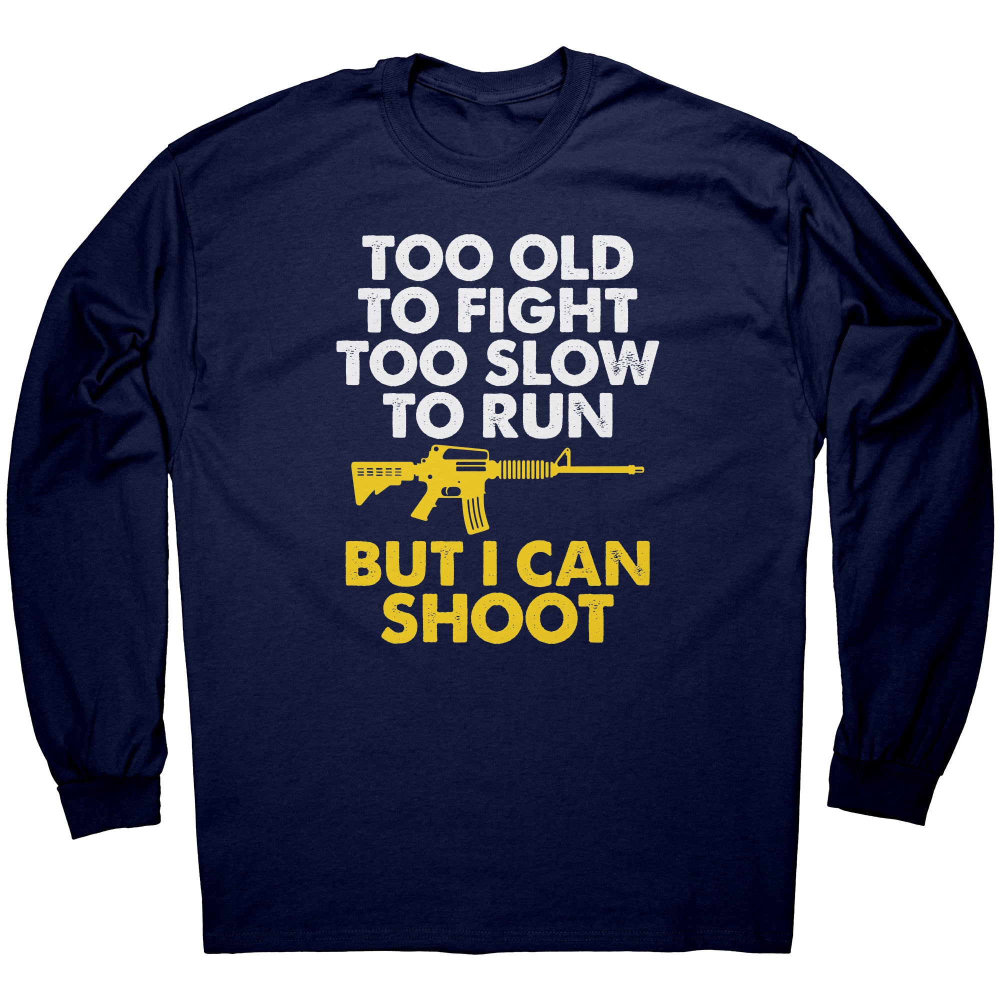 Too Old To Fight Too Slow To Run But I Can Shoot -Apparel | Drunk America 