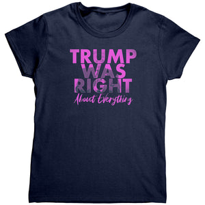 Trump Was Right About Everything (Ladies) -Apparel | Drunk America 