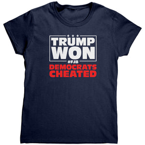 Trump Won Democrats Cheated #FJB (Ladies) -Apparel | Drunk America 