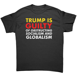 Trump is Guilty Of Obstructing Socialism And Globalism -Apparel | Drunk America 