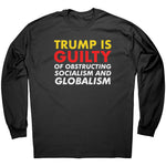 Trump is Guilty Of Obstructing Socialism And Globalism -Apparel | Drunk America 