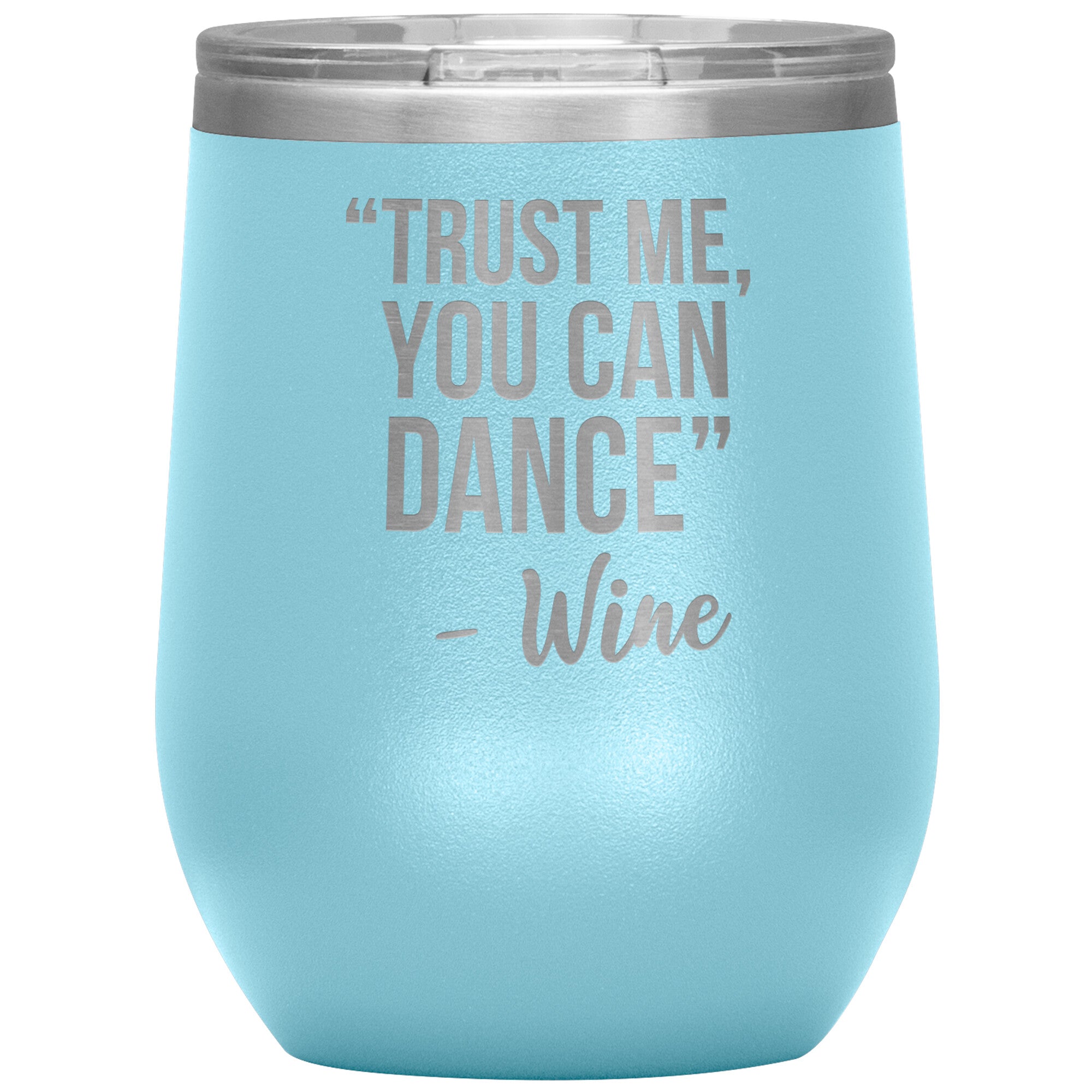 Trust Me You Can Dance Wine Tumbler -Tumblers | Drunk America 