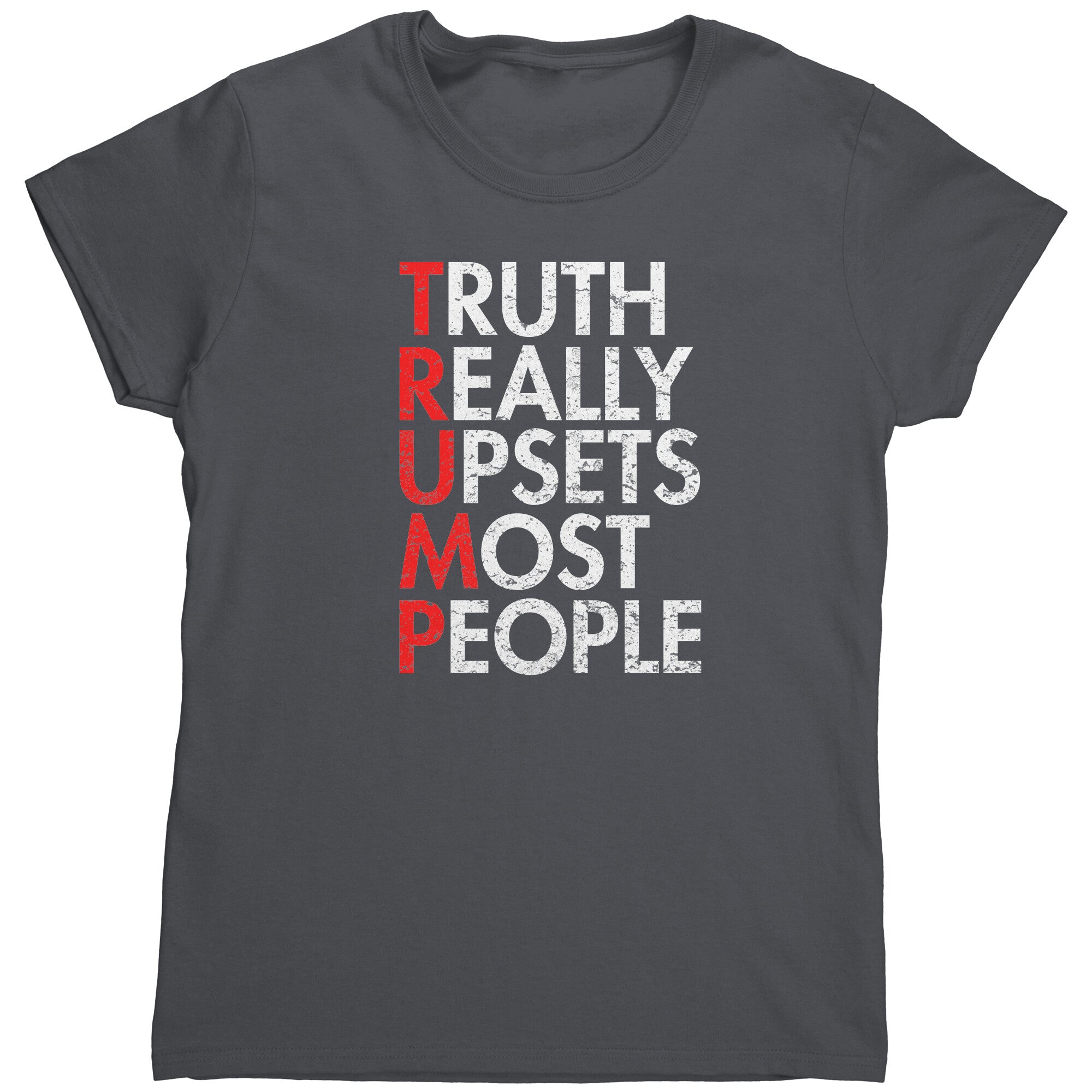 Truth Really Upsets Most People (Ladies) -Apparel | Drunk America 
