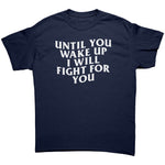 Until You Wake Up I Will Fight For You -Apparel | Drunk America 