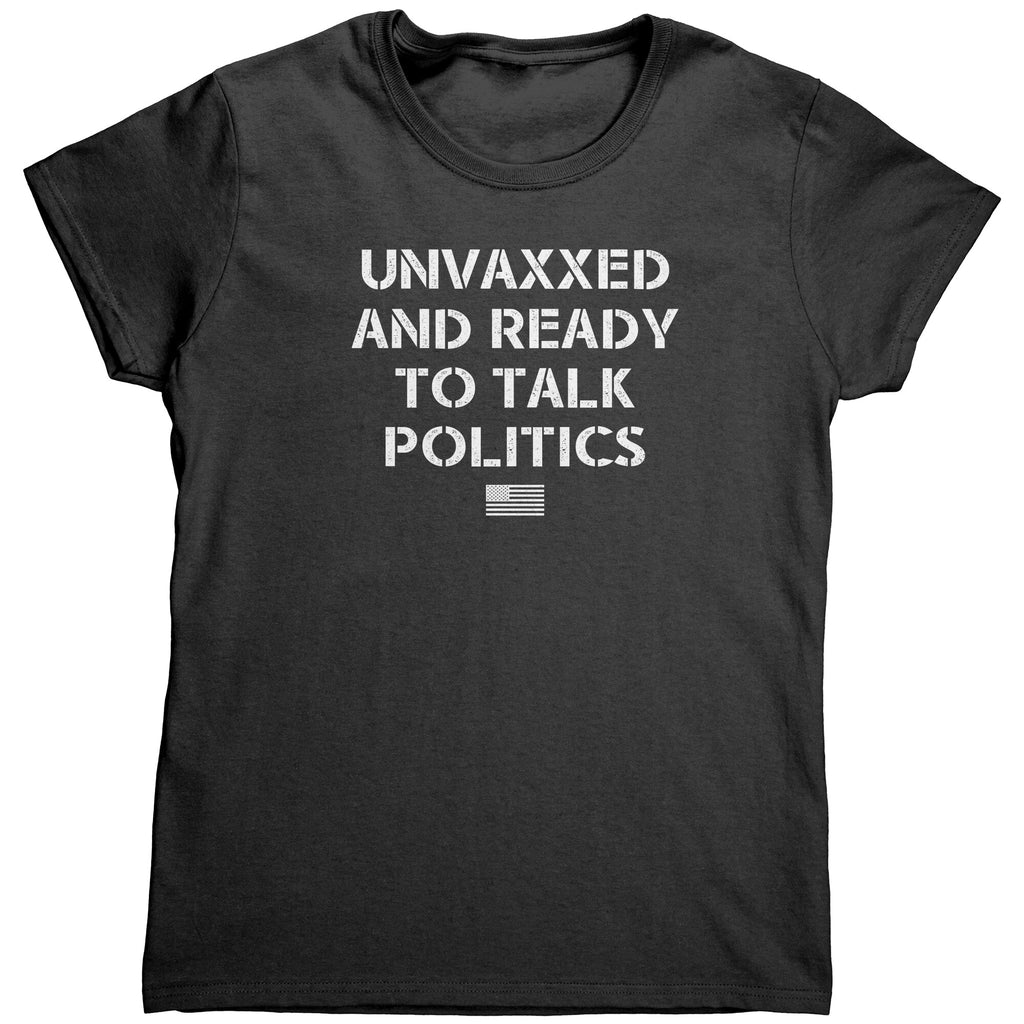 Unvaxxed And Ready To Talk Politics (Ladies) -Apparel | Drunk America 