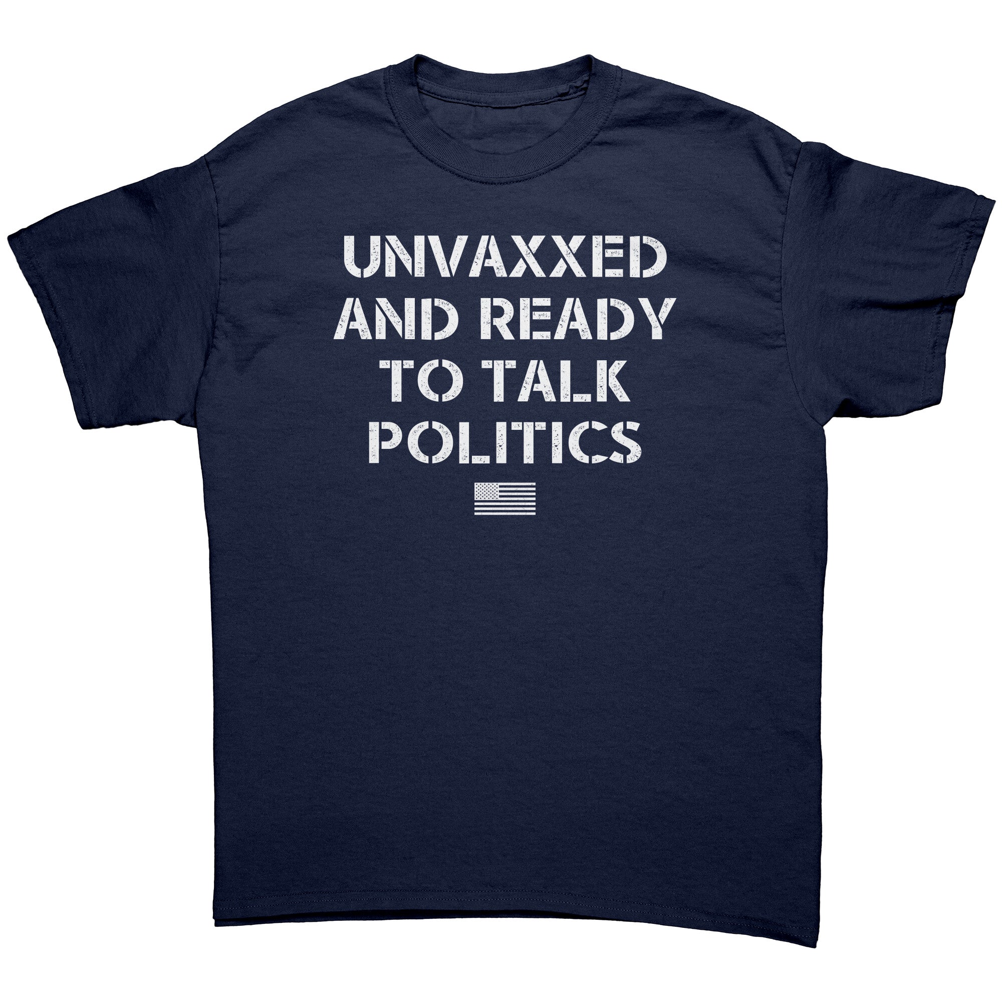 Unvaxxed And Ready To Talk Politics -Apparel | Drunk America 