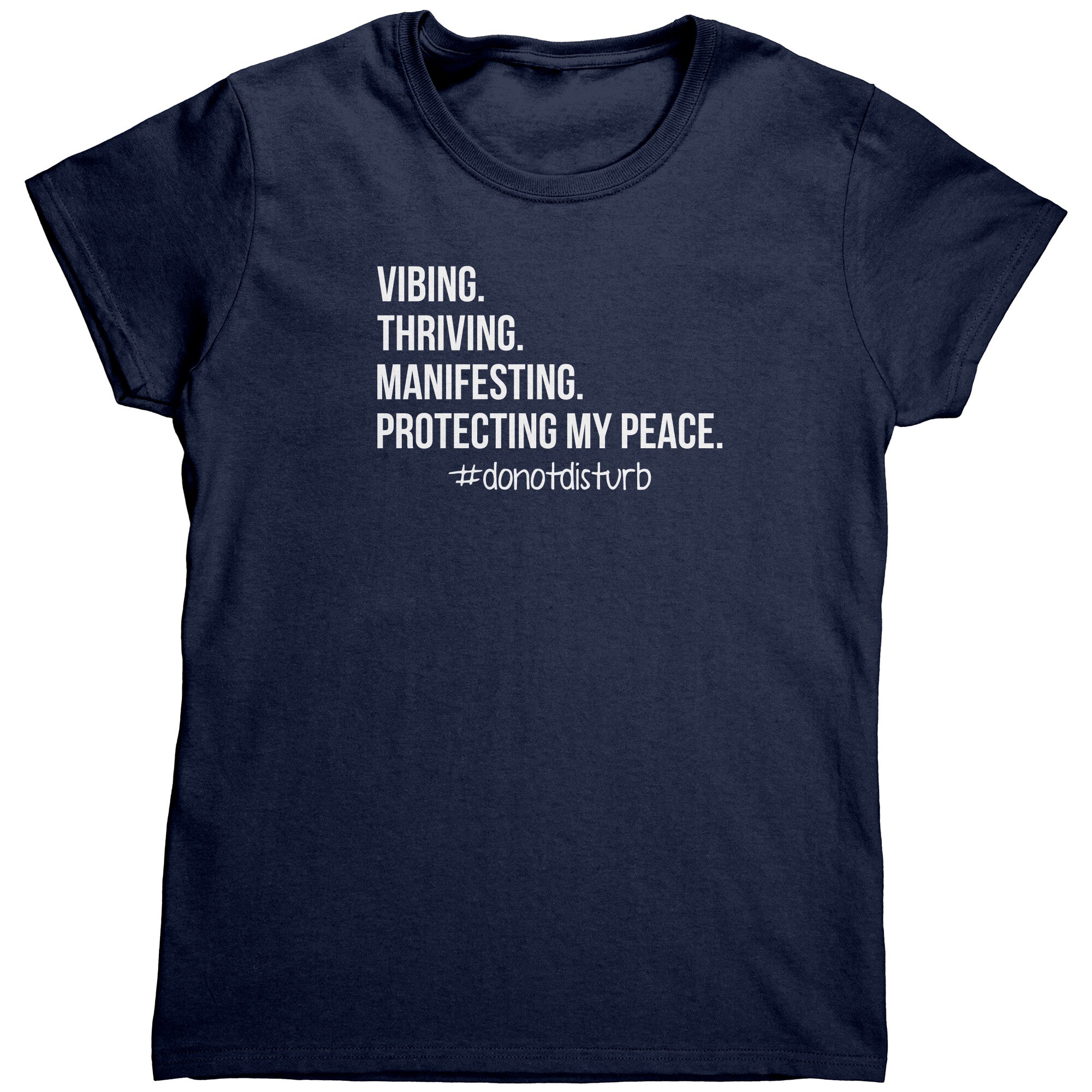 Vibing. Thriving. Manifesting. Protecting My Peace. (Ladies) -Apparel | Drunk America 