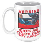 Warning Idiots Are Closer Than They Appear Coffee Mug -Ceramic Mugs | Drunk America 