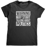 Warning May Start Talking about Politics (Ladies) -Apparel | Drunk America 