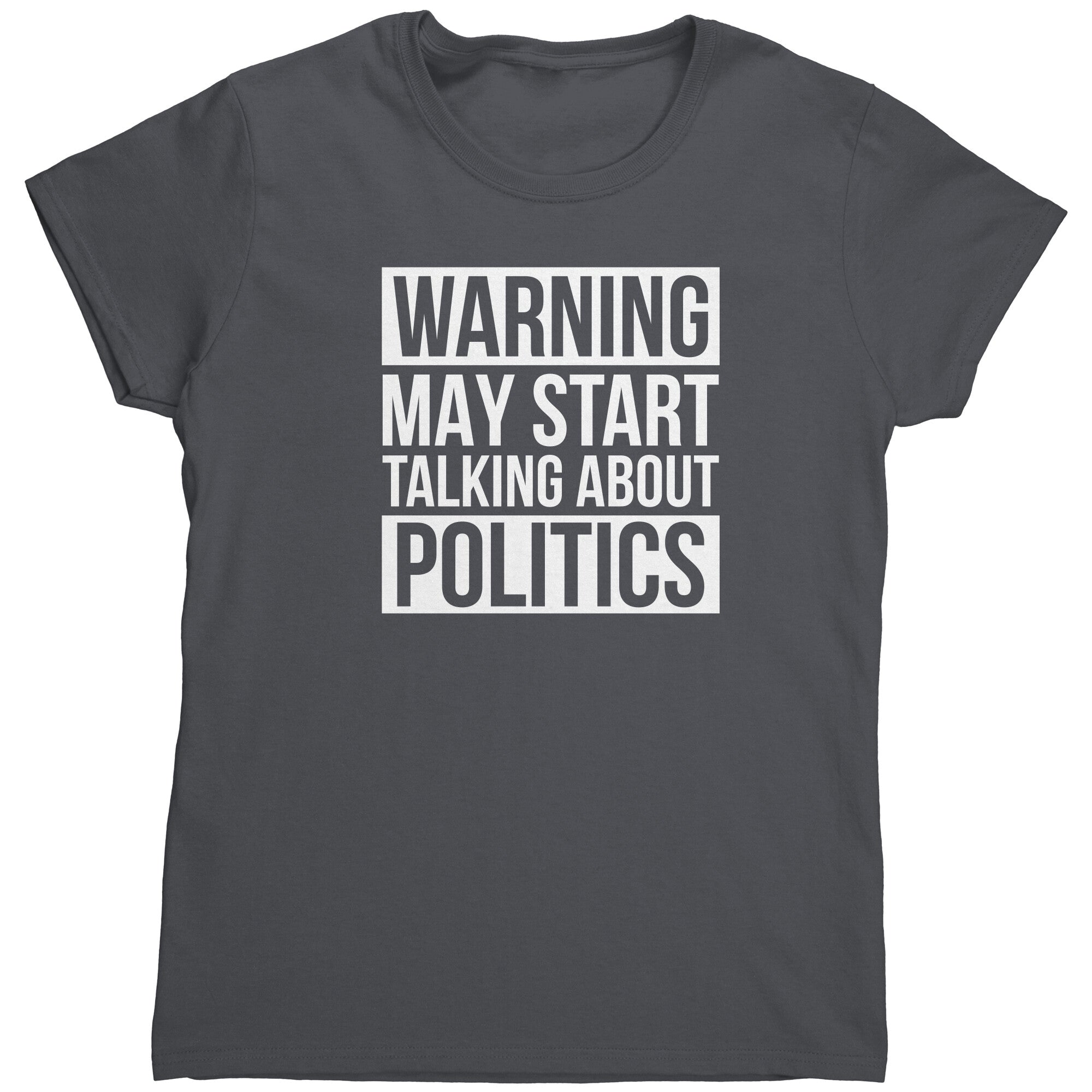 Warning May Start Talking about Politics (Ladies) -Apparel | Drunk America 