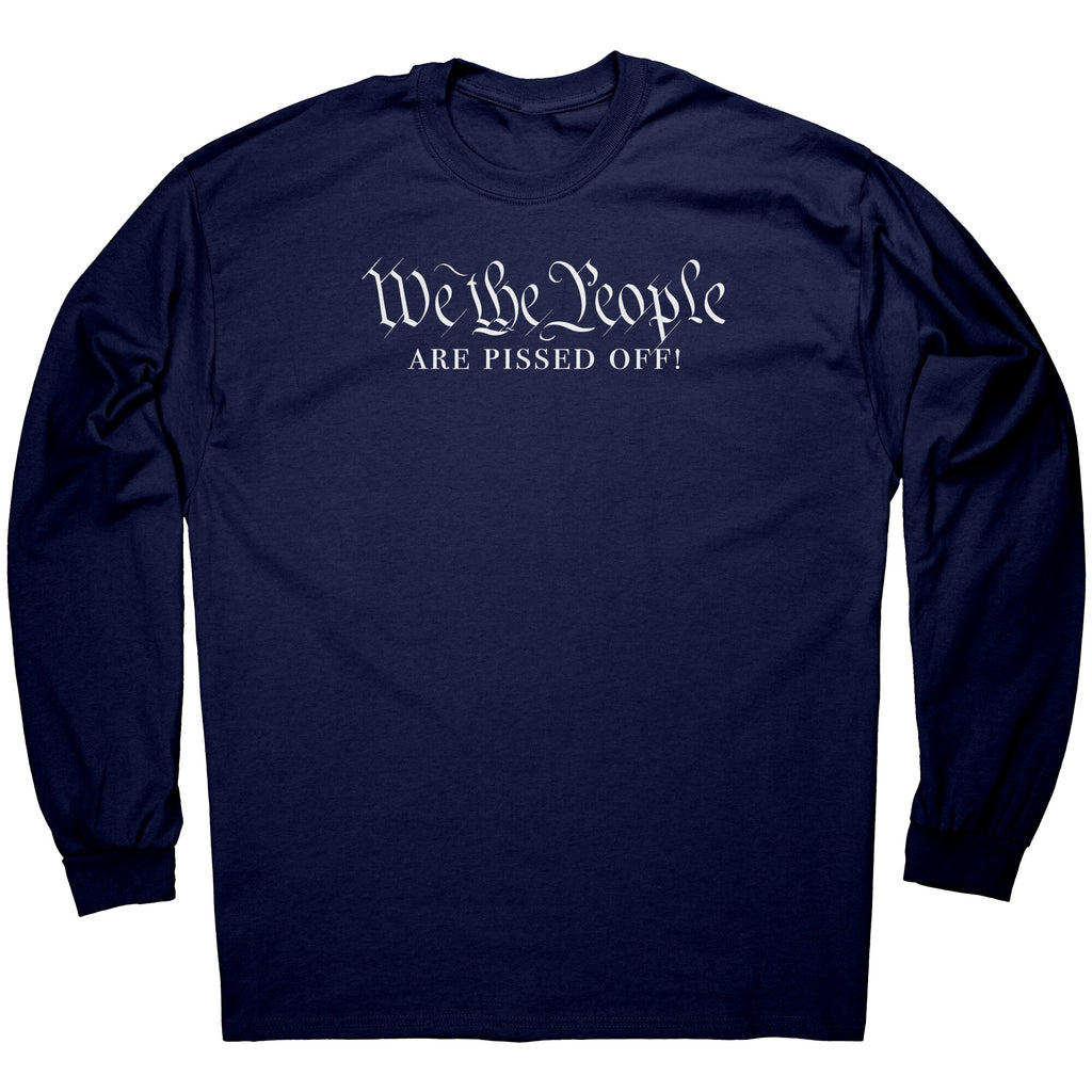 We The People Are Pissed Off (LS replacement) -Apparel | Drunk America 