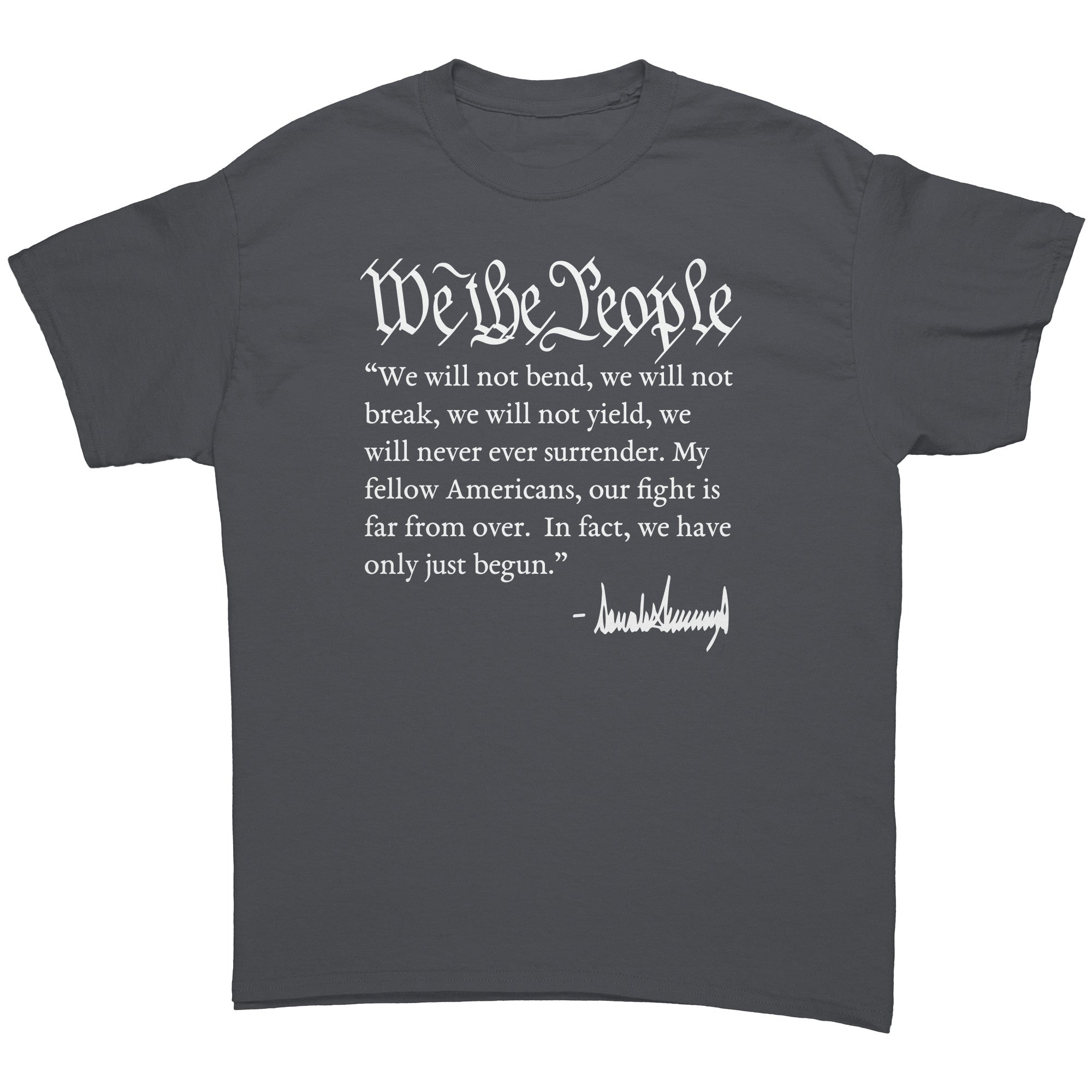 We The People Will Not Break Donald Trump Signature -Apparel | Drunk America 