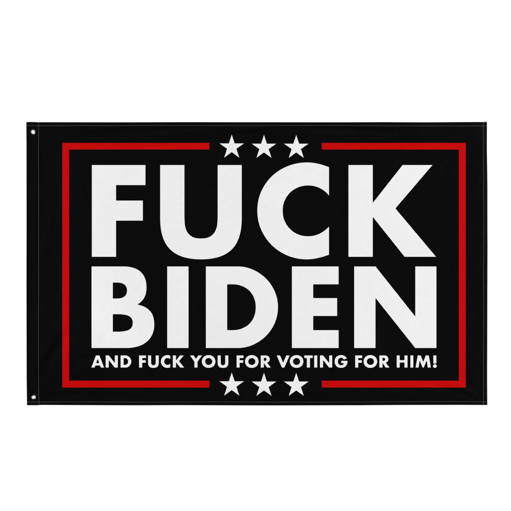 Fuck Biden And Fuck You For Voting For Him Flag - | Drunk America 