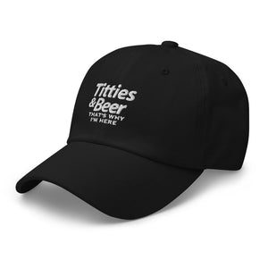 Titties & Beer That's Why I'm Here Dad hat - | Drunk America 