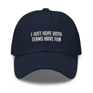 I Just Hope Both Teams Have Fun Dad hat - | Drunk America 