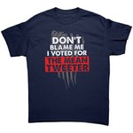 Don't Blame Me I Voted For The Mean Tweeter -Apparel | Drunk America 