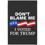 Don't Blame Me I Voted For Trump Garden Flag – Home Goods by Drunk America