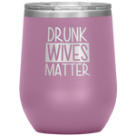 Drunk Wives Matter Wine Tumbler -Wine Tumbler | Drunk America 