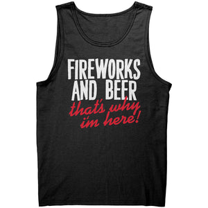Fireworks And Beer That's Why I'm Here -Apparel | Drunk America 