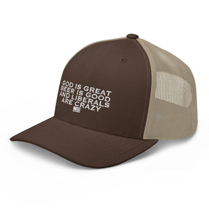God Is Great Beer Is Good And Liberals Are Crazy Trucker Cap - | Drunk America 