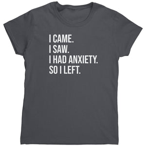 I Came I Saw I Had Anxiety (Ladies) -Apparel | Drunk America 