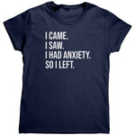 I Came I Saw I Had Anxiety (Ladies) -Apparel | Drunk America 