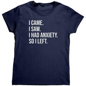 I Came I Saw I Had Anxiety (Ladies) -Apparel | Drunk America 