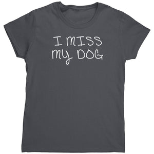 I Miss My Dog (Ladies) -Apparel | Drunk America 