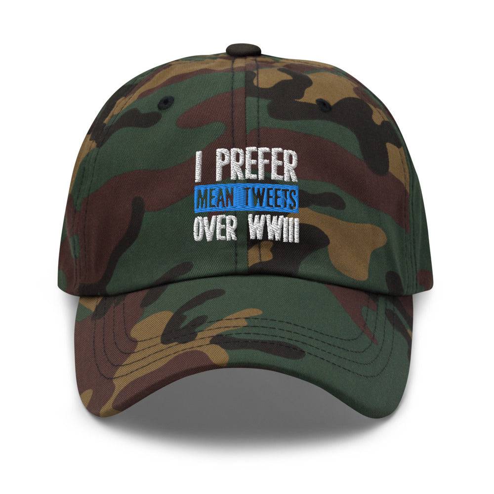 I Prefer Mean Tweets Over WWIII Dad hat - | Drunk America 