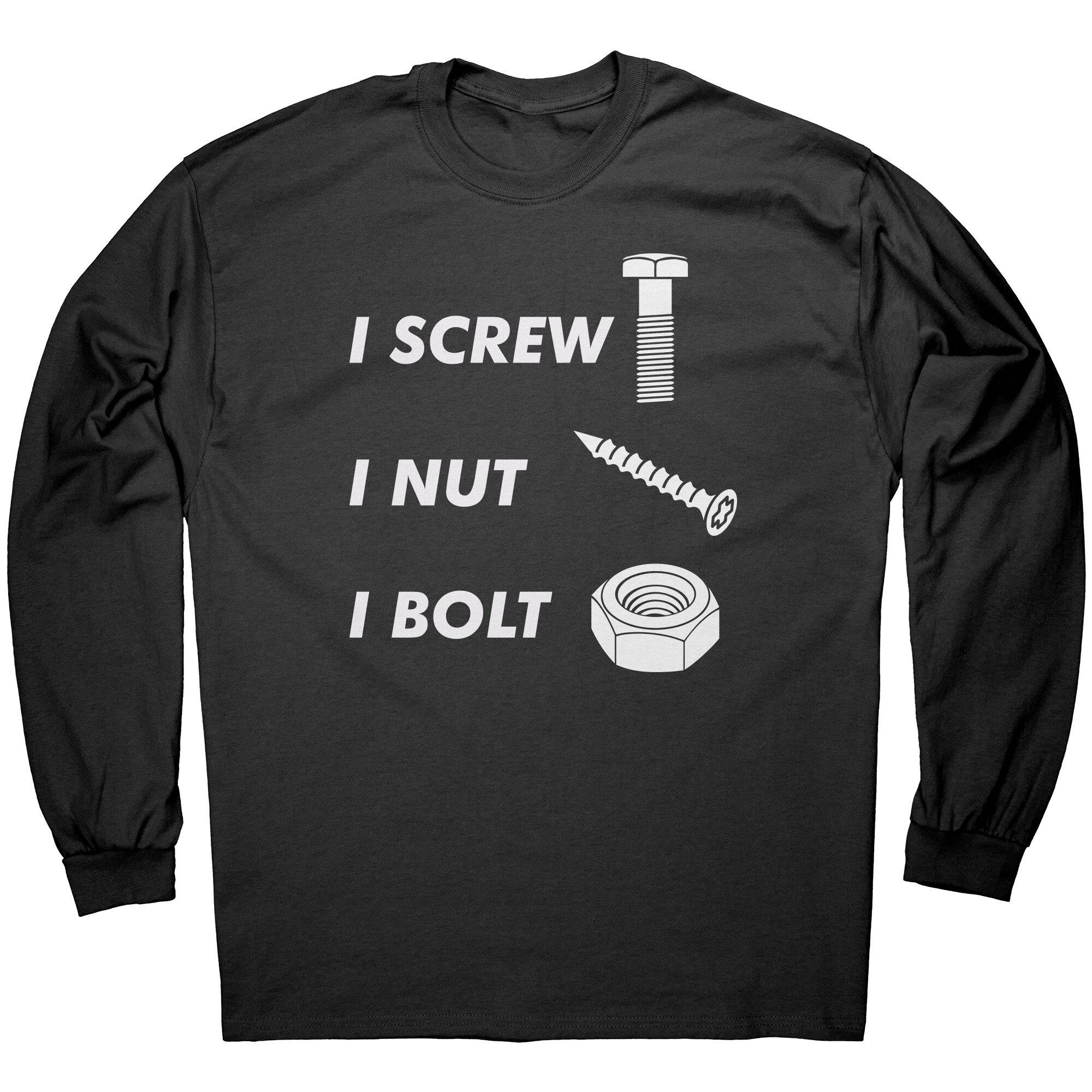 I Screw I Nut I Bolt -Apparel | Drunk America 