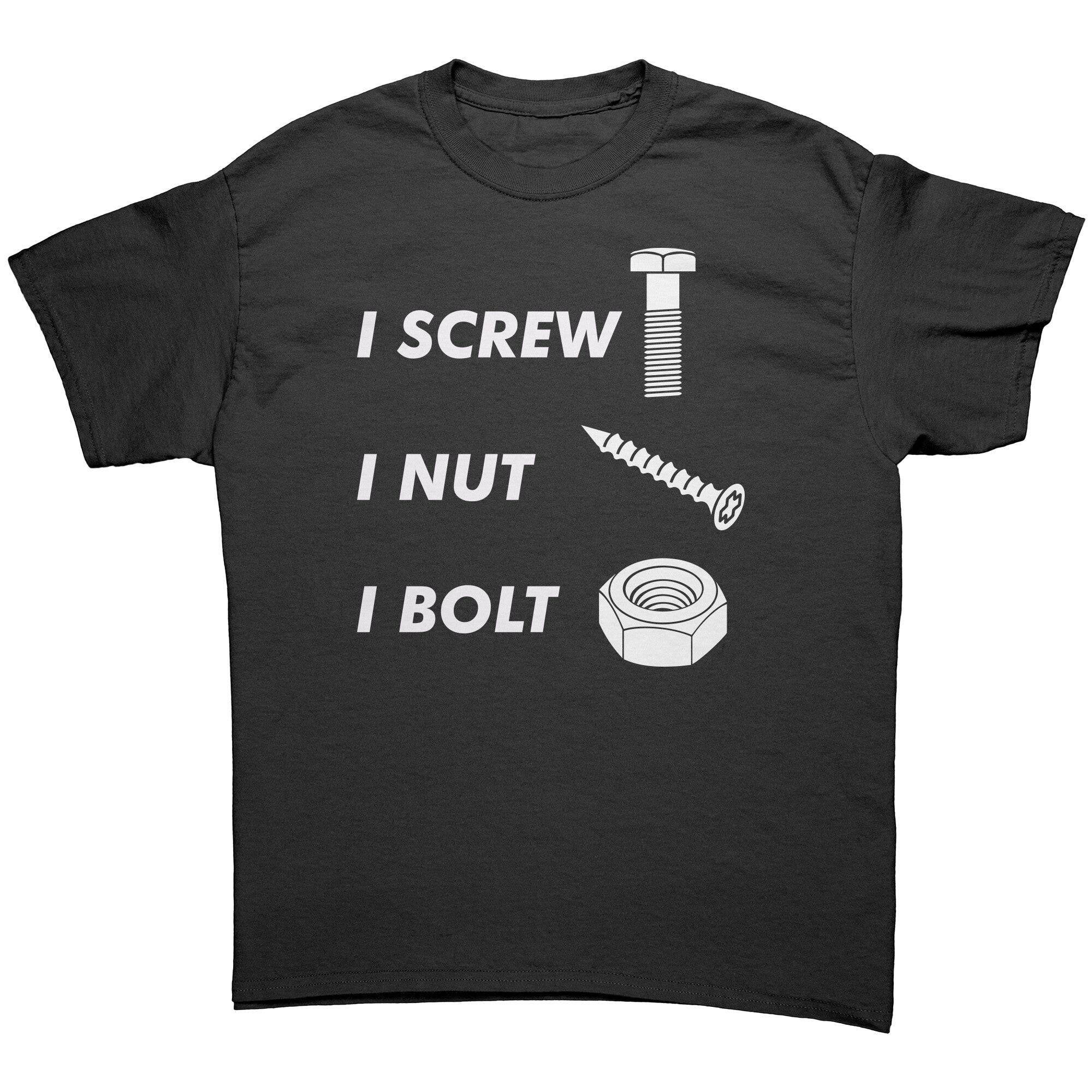 I Screw I Nut I Bolt -Apparel | Drunk America 