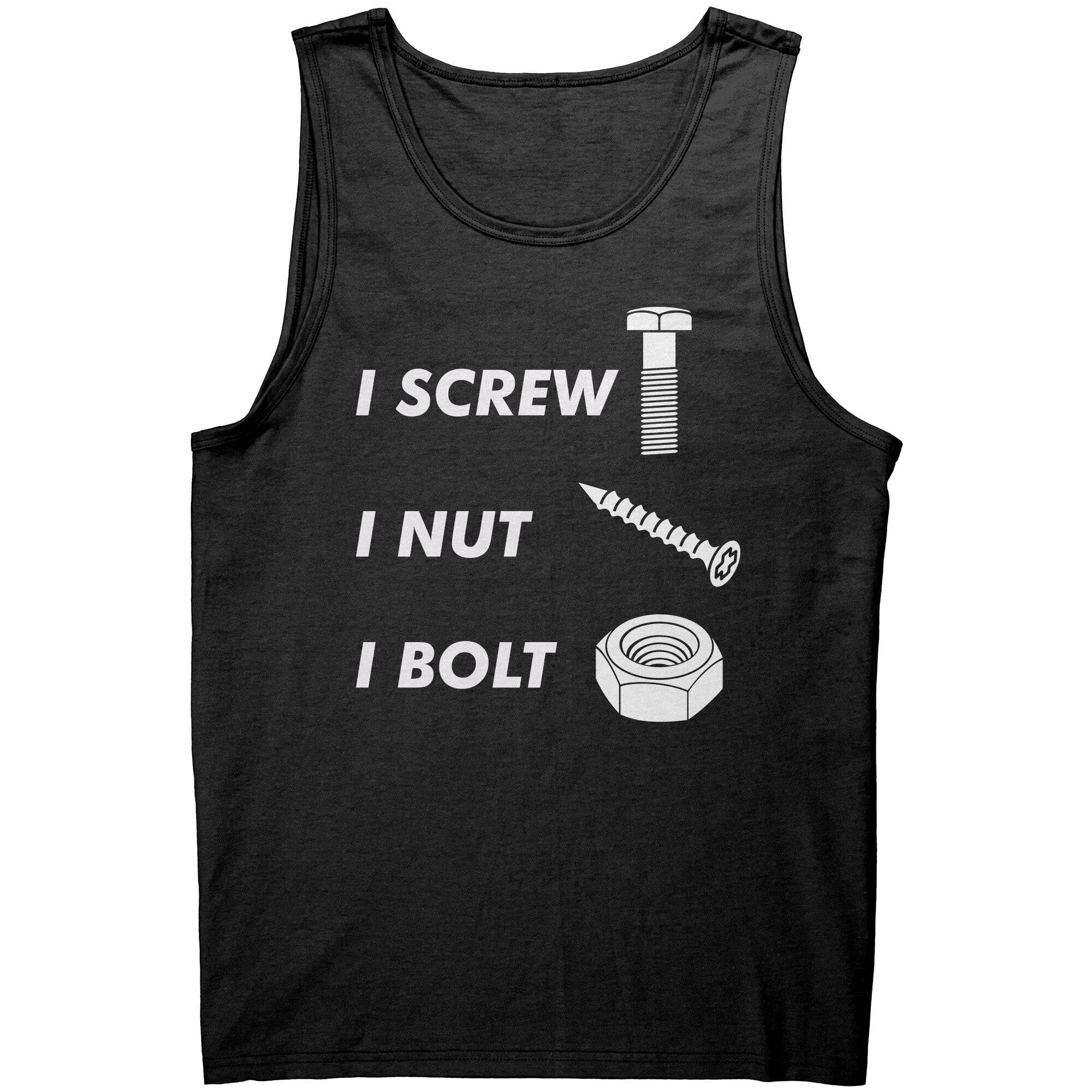 I Screw I Nut I Bolt -Apparel | Drunk America 