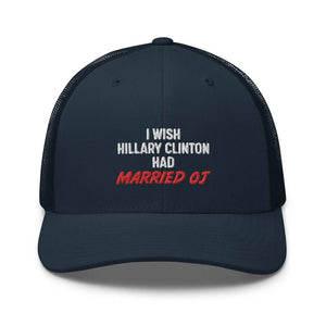 I Wish Hillary Clinton Had Married OJ Trucker Cap - | Drunk America 