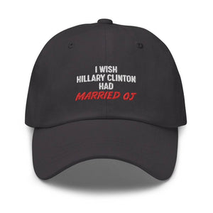 I Wish Hillary Had Married OJ Dad hat - | Drunk America 