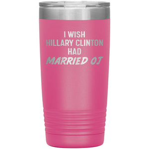 I Wish Hillary Had Married OJ Tumbler -Tumblers | Drunk America 