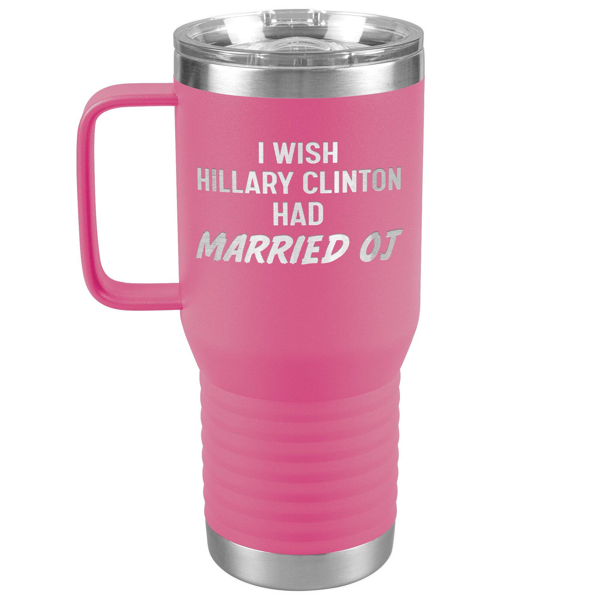 I Wish Hillary Had Married OJ Tumbler -Tumblers | Drunk America 