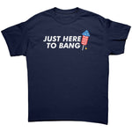 Just Here To Bang -Apparel | Drunk America 