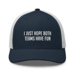 I Just Hope Both Teams Have Fun Trucker Cap - | Drunk America 