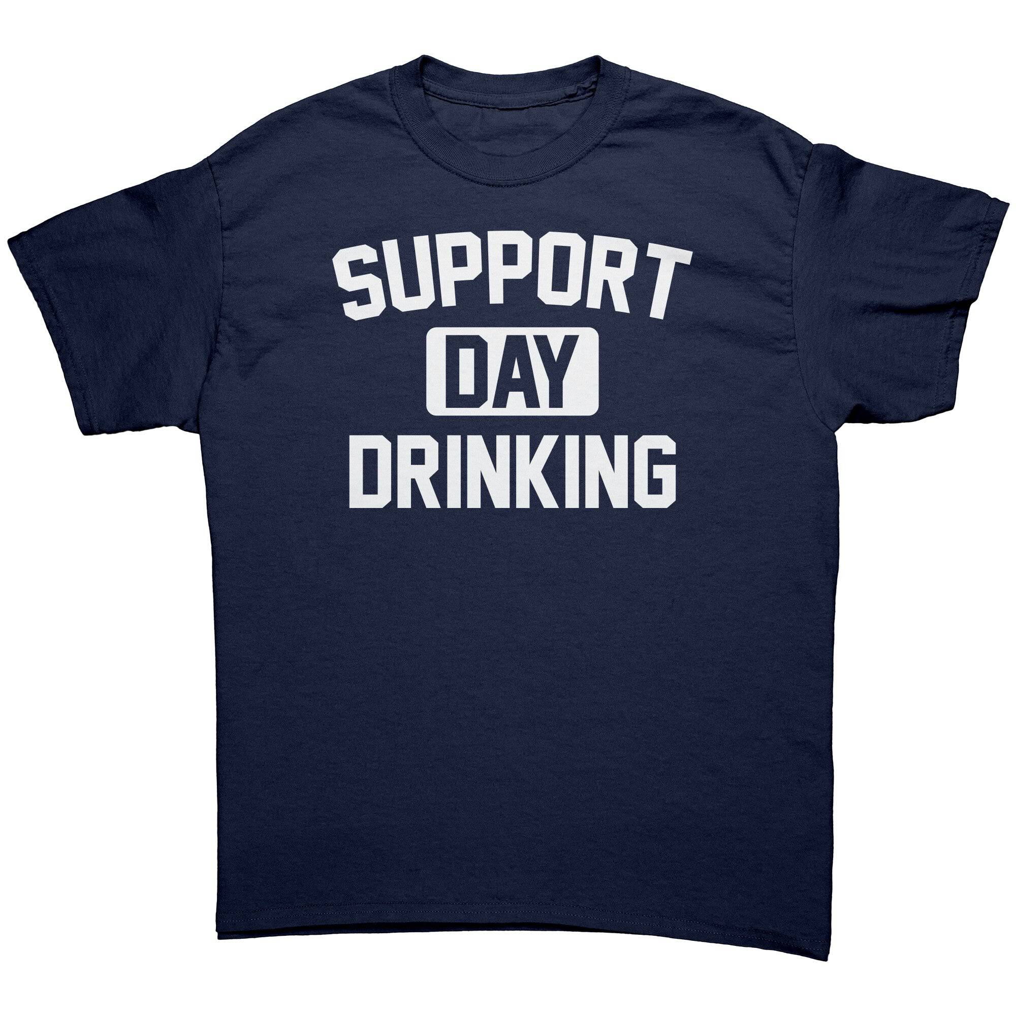 Support Day Drinking -Apparel | Drunk America 