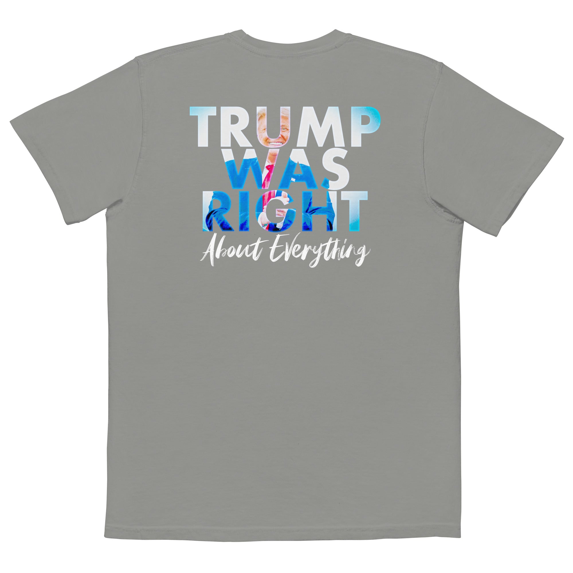 Trump Was Right About Everything Comfort Colors Tee - | Drunk America 