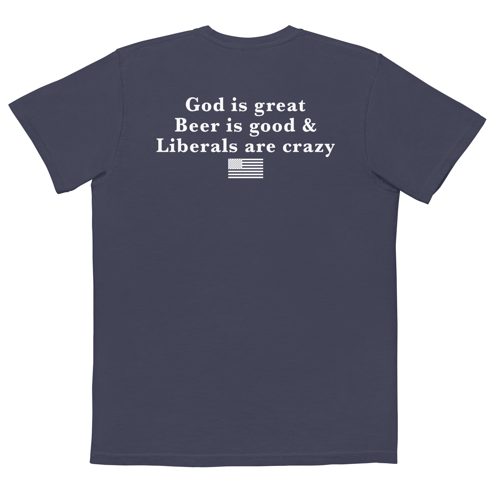 God Is Great Beer Is Good & Liberals Are Crazy Comfort Colors Pocket Tee - | Drunk America 