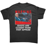 Warning Idiots Are Closer Than They Appear -Apparel | Drunk America 