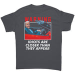 Warning Idiots Are Closer Than They Appear -Apparel | Drunk America 