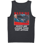 Warning Idiots Are Closer Than They Appear -Apparel | Drunk America 