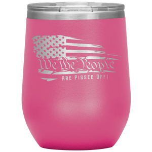 We The People Are Pissed Off Wine Tumbler -Wine Tumbler | Drunk America 