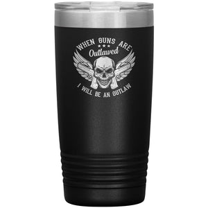 When Guns Are Outlawed I Will Be An Outlaw Tumbler -Tumblers | Drunk America 