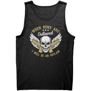 When Guns Are Outlawed I Will Become An Outlaw -Apparel | Drunk America 