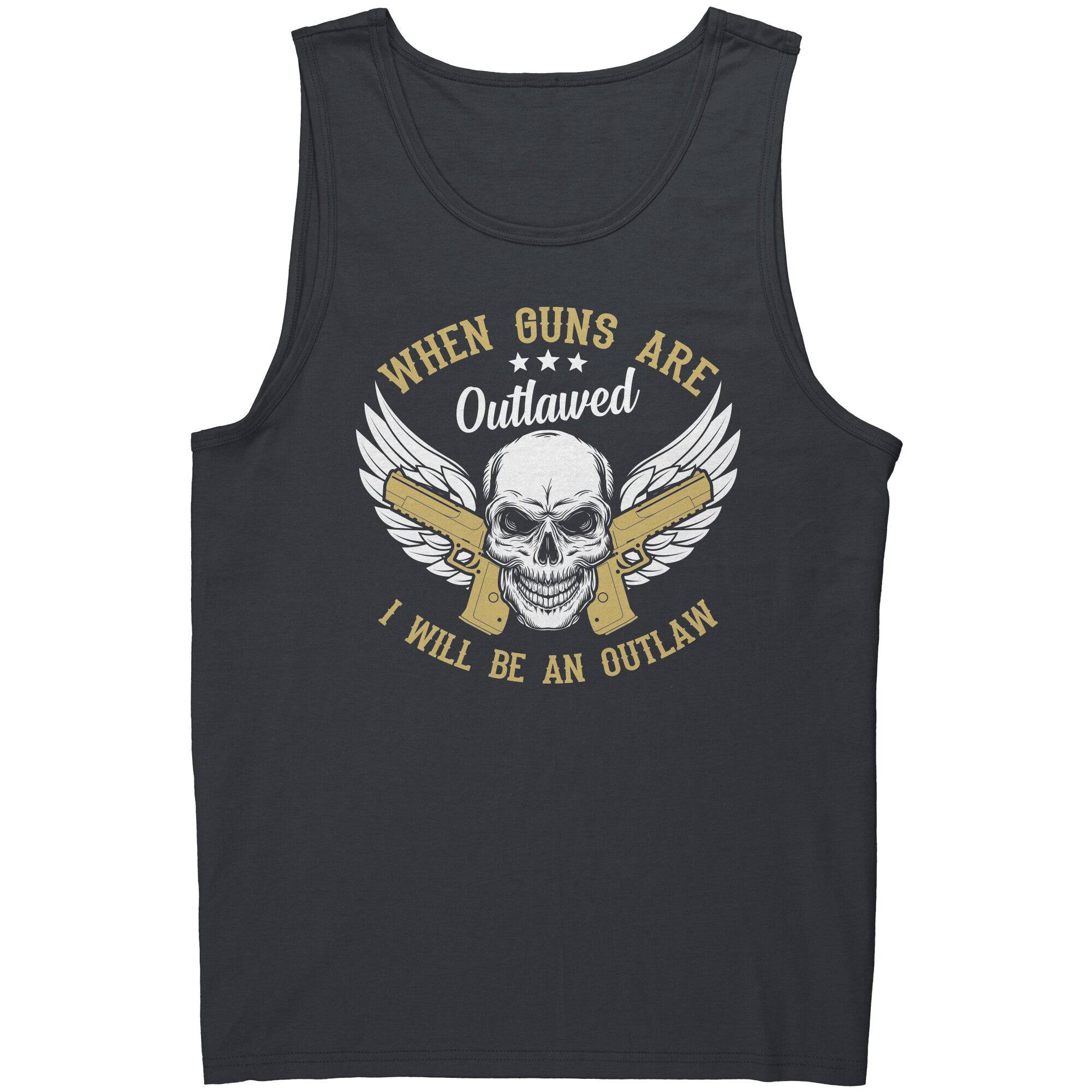 When Guns Are Outlawed I Will Become An Outlaw -Apparel | Drunk America 