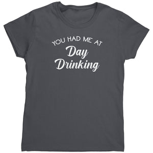 You Had Me At Day Drinking (Ladies) -Apparel | Drunk America 